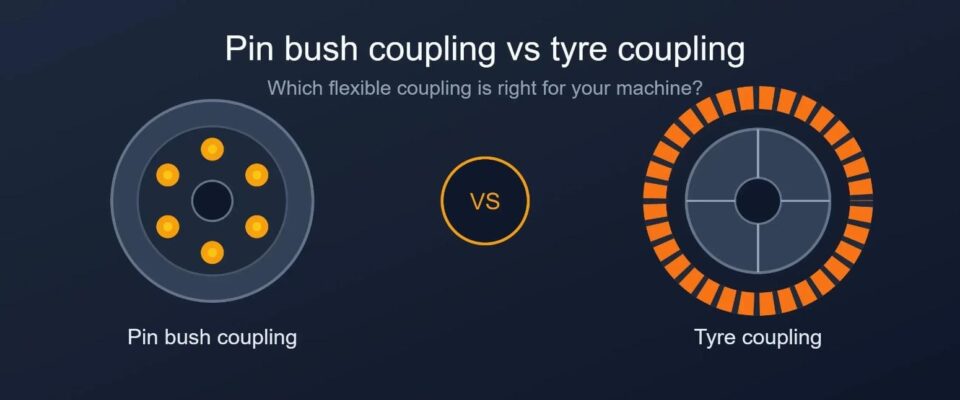 Pin Bush Coupling vs Tyre Coupling: Which is Better?