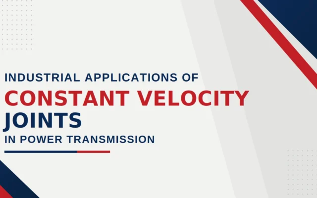Industrial Applications of Constant Velocity Joints in Power Transmission